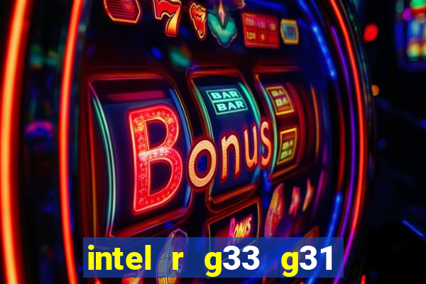 intel r g33 g31 express chipset family roda quais jogos